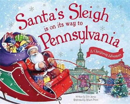 Santa's Sleigh is on its Way to Pennsylvania by Eric James 9781492627456