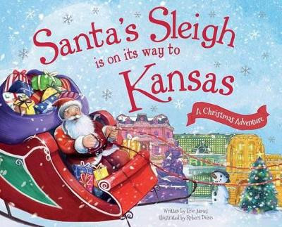 Santa's Sleigh Is on Its Way to Kansas: A Christmas Adventure by Eric James 9781492643302