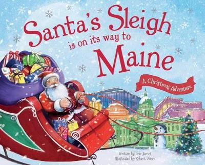 Santa's Sleigh Is on Its Way to Maine: A Christmas Adventure by Eric James 9781492643340