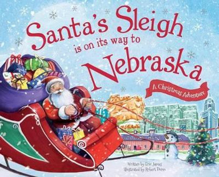 Santa's Sleigh Is on Its Way to Nebraska: A Christmas Adventure by Eric James 9781492643395