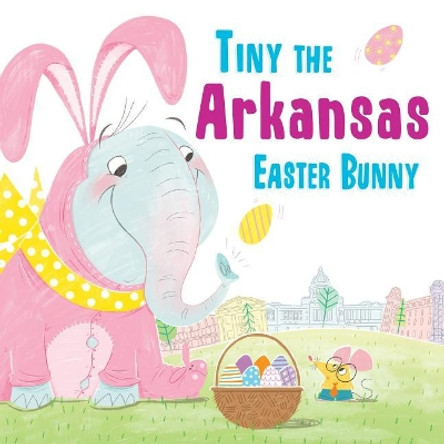 Tiny the Arkansas Easter Bunny by Eric James 9781492659075