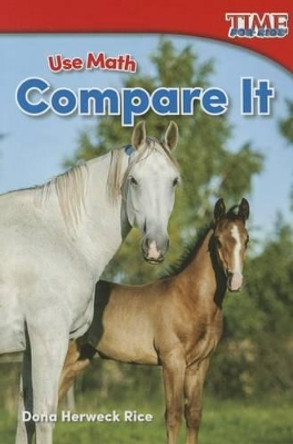 Use Math: Compare It by Dona Herweck Rice 9781493821433