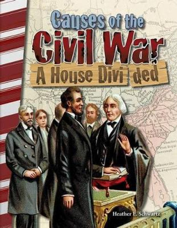 Causes of the Civil War: A House Divided by Heather Schwartz 9781493838035