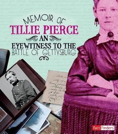 Memoir of Tillie Pierce: an Eyewitness to the Battle of Gettysburg (First-Person Histories) by Pamela Dell 9781515733577
