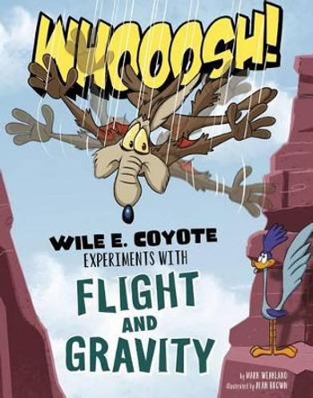 Whoosh!: Wile E. Coyote Experiments with Flight and Gravity by Mark Andrew Weakland 9781515737360