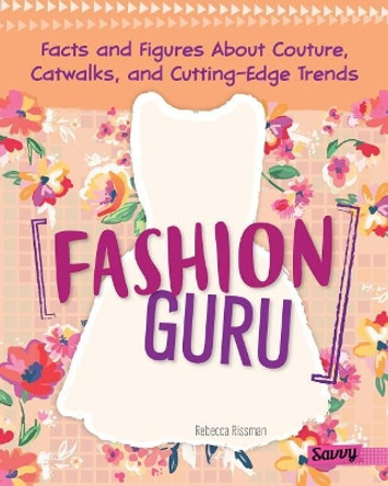 Fashion Guru: Facts and Figures about Couture, Catwalks and Cutting-Edge Trends by Rebecca Rissman 9781515778806