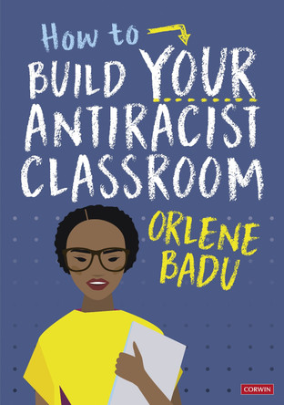 How to Build Your Antiracist Classroom by Orlene Badu 9781529791488