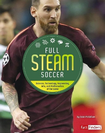 Full Steam Soccer: Science, Technology, Engineering, Arts, and Mathematics of the Game (Full Steam Sports) by Sean McCollum 9781543530445