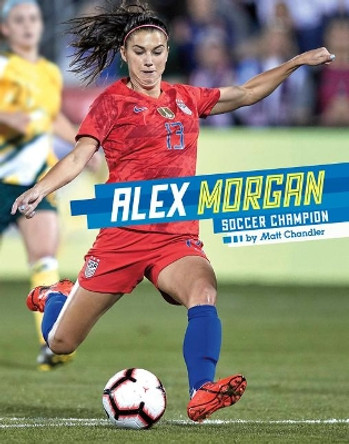 Alex Morgan: Soccer Champion by Matt Chandler 9781543591682
