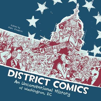 District Comics: An Unconventional History of Washington, DC by Matt Dembicki 9781555917517