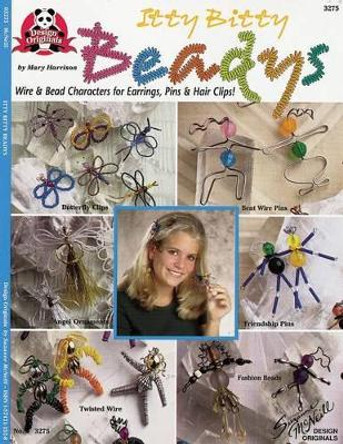 Itty Bitty Beadys: Wire & Bead Characters for Earrings, Pins & Hair Clips! by Mary Harrison 9781574211528