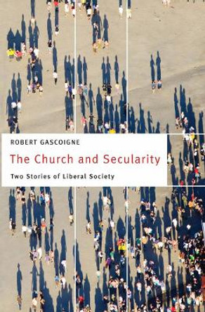 The Church and Secularity: Two Stories of Liberal Society by Robert Gascoigne 9781589014909