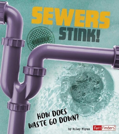 Sewers Stink!: How does waste go down? by Riley Flynn 9781543531176