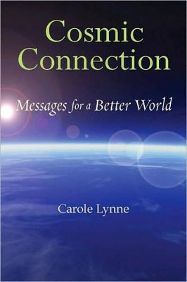 Cosmic Connection: Messages for a Better World by Carole Lynne 9781578634408