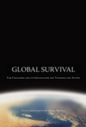 Global Survival: The Challenge and its Implications for Thinking and Acting by Ervin Laszlo 9781590791042