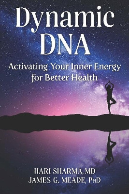Dynamic DNA: Activating Your Inner Energy for Better Health by Hari Sharma MD 9781590794470