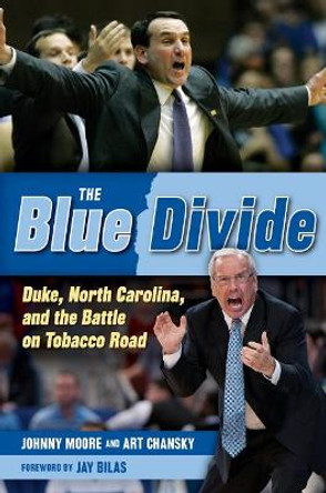 The Blue Divide: Duke, North Carolina, and the Battle on Tobacco Road by Johnny Moore 9781600789861