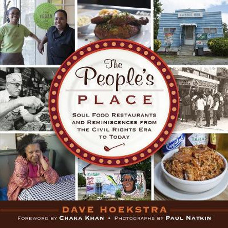 The People's Place: Soul Food Restaurants and Reminiscences from the Civil Rights Era to Today by Dave Hoekstra 9781613730591