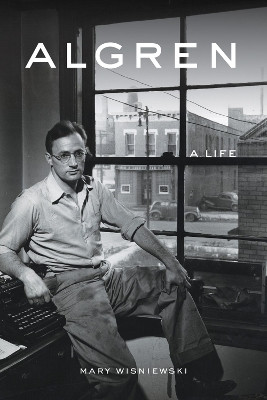 Algren: A Life by Mary Wisniewski 9781613735329