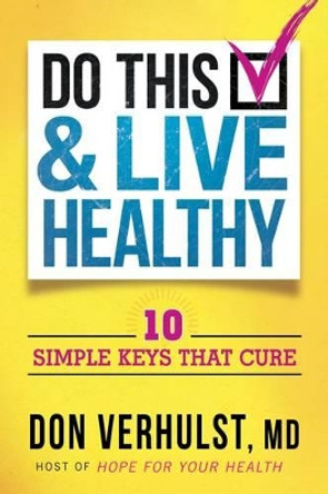 Do This And Live Healthy by Don Verhulst 9781616388263