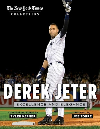 Derek Jeter: Excellence and Elegance by New York Times 9781629370521