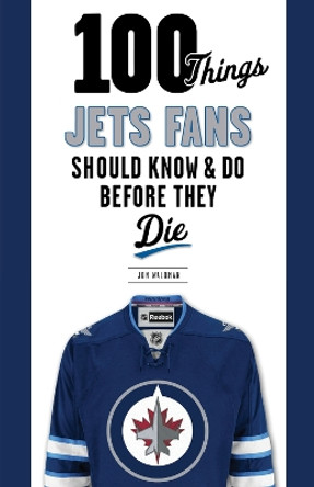 100 Things Jets Fans Should Know & Do Before They Die by Jon Waldman 9781629371009