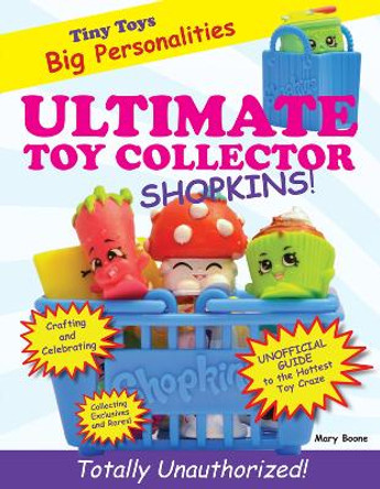 Ultimate Toy Collector: Shopkins by Mary Boone 9781629371795