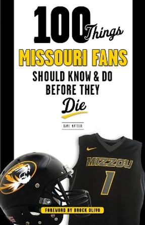 100 Things Missouri Fans Should Know and Do Before They Die by Dave Matter 9781629371825