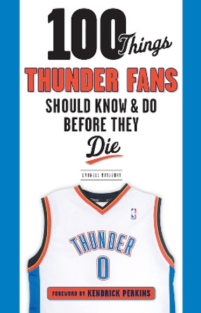 100 Things Thunder Fans Should Know & Do Before They Die by Darnell Mayberry 9781629374468