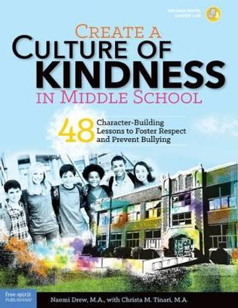 Create a Culture of Kindness in Middle School: 48 Character-Building Lessons to Foster Respect and Prevent Bullying by Naomi Drew 9781631980299