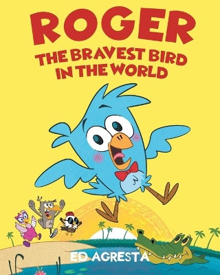Roger the Bravest Bird in the World by Ed Agresta 9781649529558