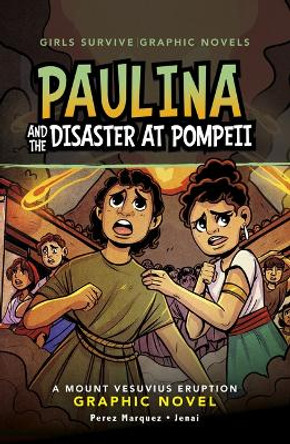 Paulina and the Disaster at Pompeii: A Mount Vesuvius Eruption Graphic Novel by Barbara Perez Marquez 9781669013181