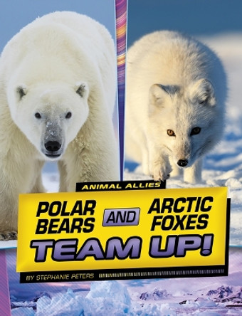 Polar Bears and Arctic Foxes Team Up! by Stephanie True Peters 9781669048800