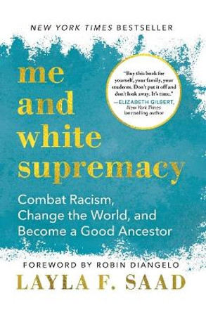 Me and White Supremacy: Combat Racism, Change the World, and Become a Good Ancestor by Layla F. Saad 9781728209807