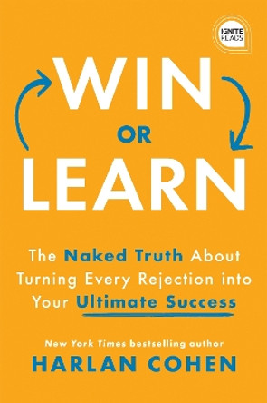 Win or Learn: The Naked Truth About Turning Every Rejection into Your Ultimate Success by Harlan Cohen 9781728223469