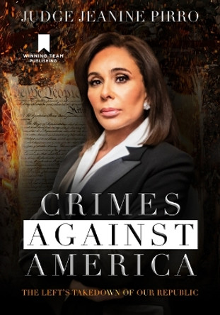 Crimes Against America: The Left's Takedown of Our Republic by Jeanine Pirro 9781735503769