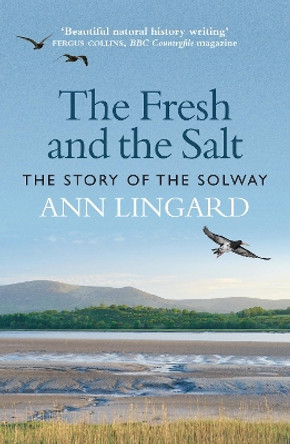The Fresh and the Salt: The Story of the Solway by Ann Lingard 9781780278490