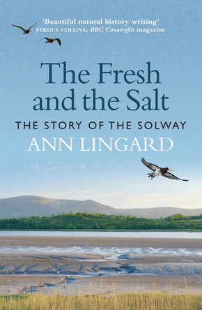 The Fresh and the Salt: The Story of the Solway by Ann Lingard 9781780278490 The Fresh and the Salt: The Story of the Solway by Ann Lingard 9781780278490