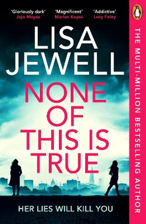 None of This is True: The new addictive psychological thriller from the #1 Sunday Times bestselling author of The Family Upstairs by Lisa Jewell 9781804940204