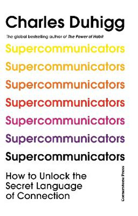 Supercommunicators: How to Unlock the Secret Language of Connection by Charles Duhigg 9781847943828