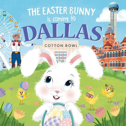The Easter Bunny is Coming to Dallas by Eric James 9781728201290