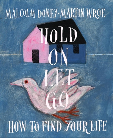 Hold On, Let Go: How to find your life by Malcolm Doney 9781804323045