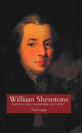 William Shenstone: Landscape Gardener and Poet by Neil Curry 9781910996348