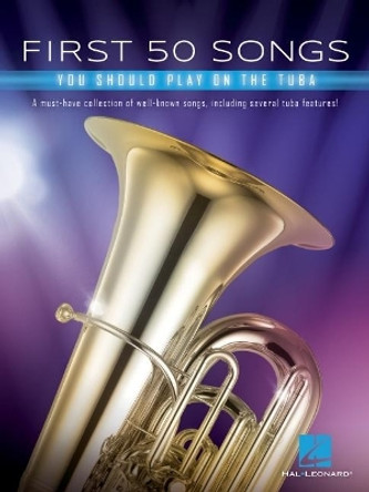 First 50 Songs: You Should Play on the Tuba by Hal Leonard Corp. 9781540070081