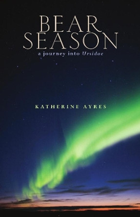 Bear Season by Katherine Ayres 9781932870909