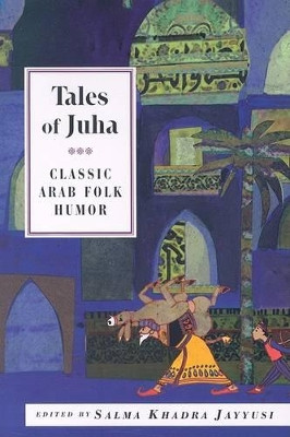 Tales of Juha: Clasic Arab Folk Humour by Salma Khadra Jayyusi 9781566566414