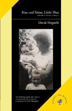 Rise and Shine, Little Man: Memories of a Seaside Childhood by David Hogarth 9781739323974