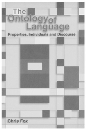 The Ontology of Language: Properties, Individuals and Discourse by Chris Fox 9781575862347