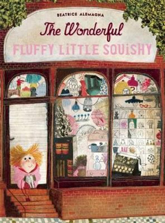 The Wonderful Fluffy Little Squishy by Beatrice Alemagna 9781592701803