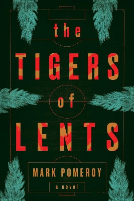 The Tigers of Lents by Mark Pomeroy 9781609389376